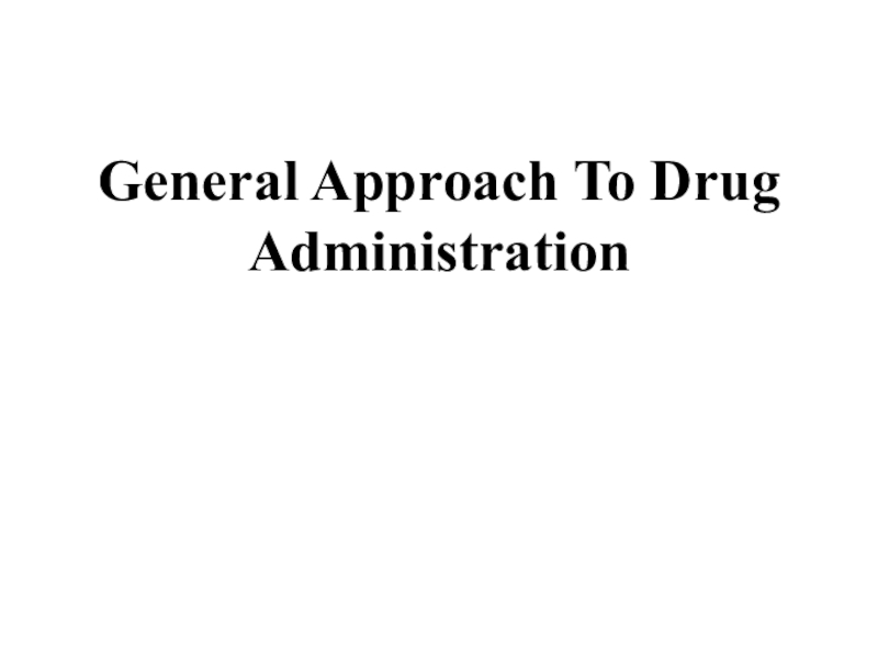 General Approach To Drug Administration