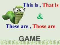This is, That is
&
GAME
These are, Those are