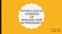Physiological changes of Skin and Hair in Pregnancy