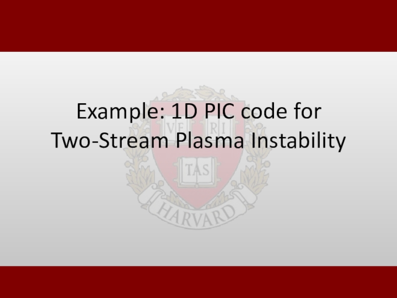 Презентация Example: 1D PIC code for Two-Stream Plasma Instability