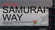 IT'S THE
SAMURAI WAY
Japanese principles of leadership and management