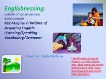 Presenter: Vitaly Nikiforov
Englishnessing : vehicle of consciousness