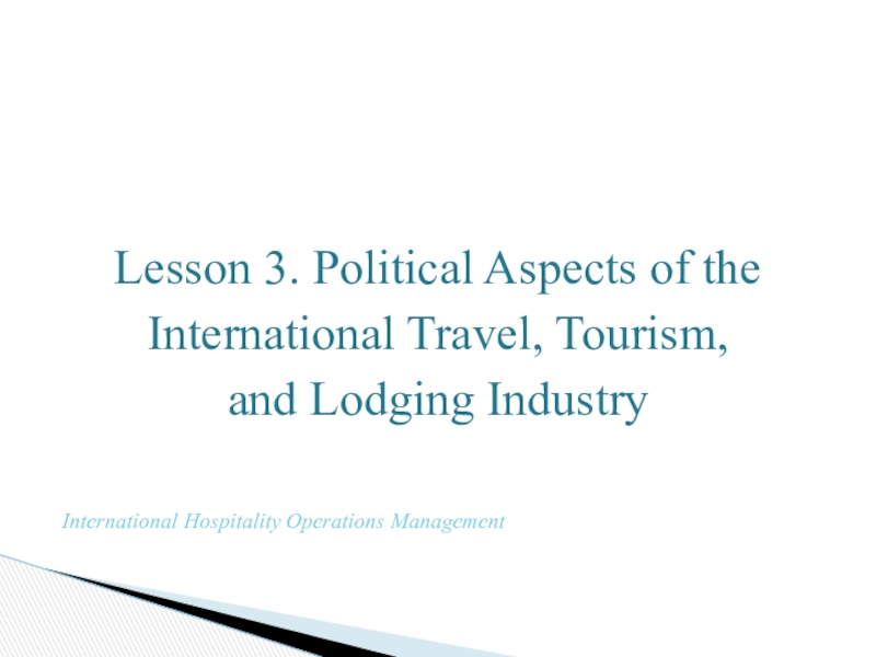 Lesson 3. Political Aspects of the
International Travel, Tourism,
and Lodging