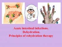 Acute intestinal infections.
Dehydration.
Principles of rehydration therapy
