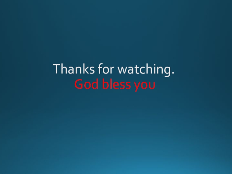 Thanks for watching.  God bless you