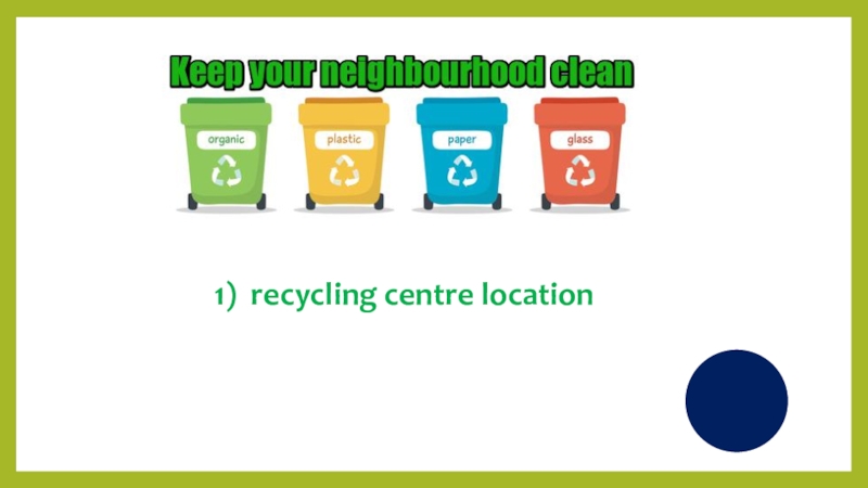 1) recycling centre location