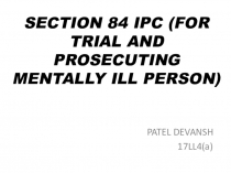 SECTION 84 IPC (FOR TRIAL AND PROSECUTING MENTALLY ILL PERSON)