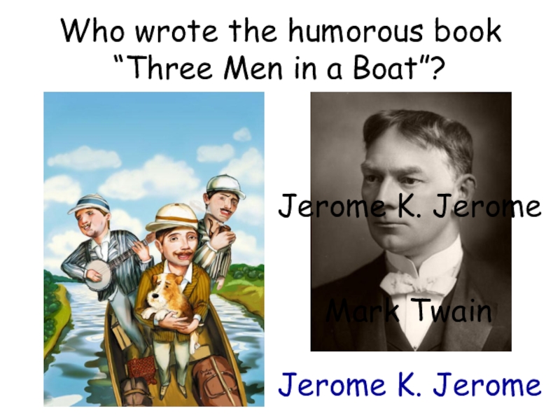 Three men to new york. Jerome k Jerome three men in a Boat. Квиз слайды. Irony in three men in a Boat presentation.