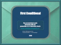 First Conditional
The presentation is made
by teacher Julia Apt,
gymnasium 74,