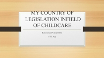 MY COUNTRY OF LEGISLATION INFIELD OF CHILDCARE