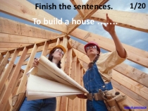 Finish the sentences.
To build a house …….
1/20
www.vk.com/egppt