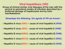Vir al hepatitises (VH)
Group of clinical similar vir al diseases of the man