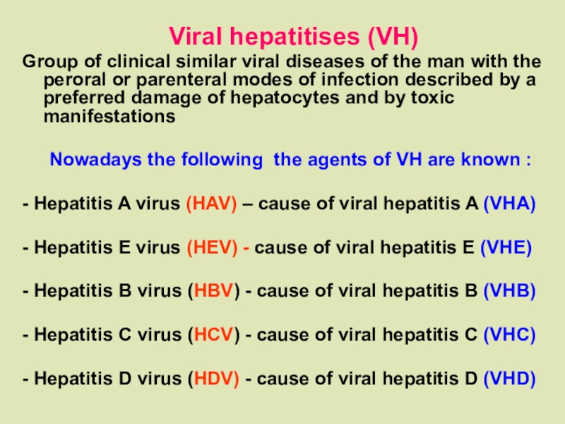 Vir al hepatitises (VH)
Group of clinical similar vir al diseases of the man