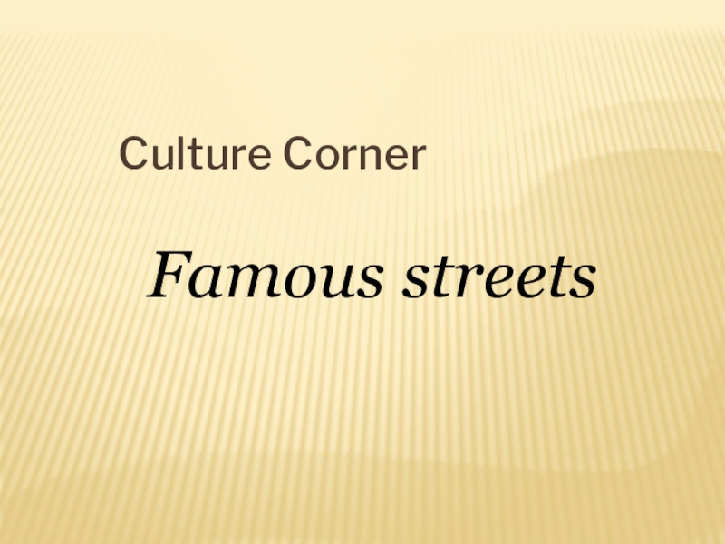 Famous streets
Culture Corner