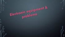 Electronic equipment & problems