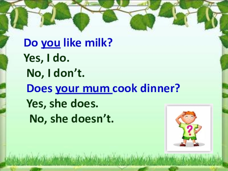 Yes milk. She doesn't like Milk. I like Milk какое время. Do you like Milk. Her______don't like Milk..