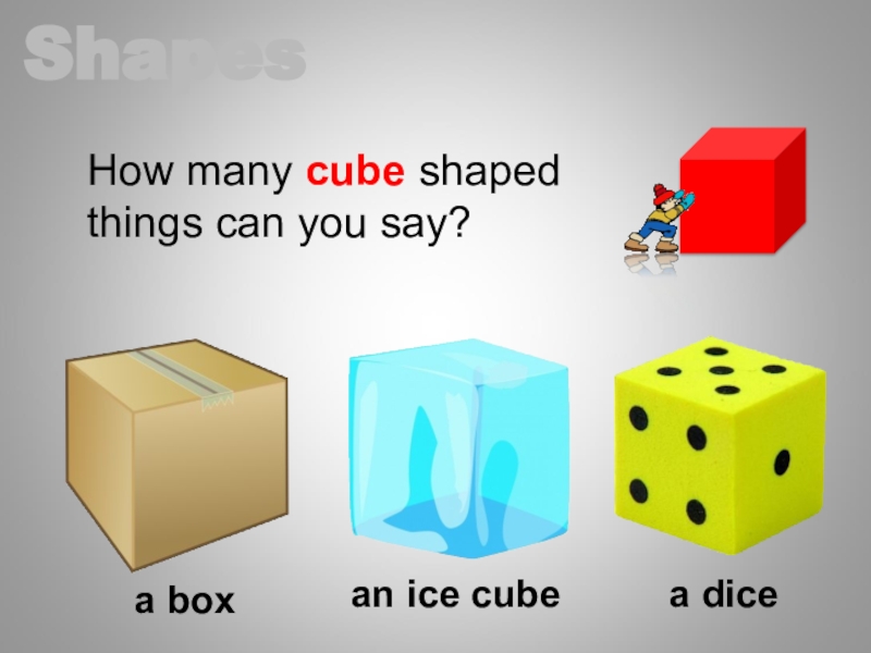 More cubes. Rectangle Shaped things. Shapes dice. Things in the Shape of Cube. Square Shaped things.