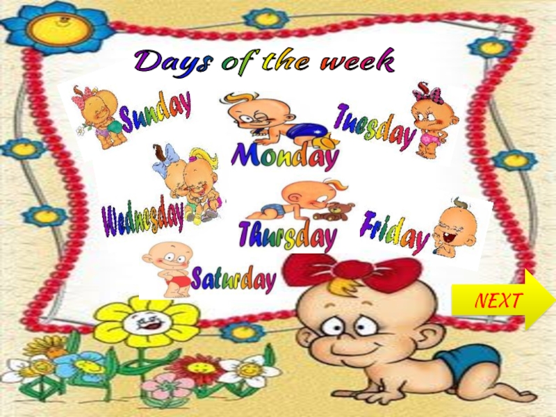 Days of the week
NEXT