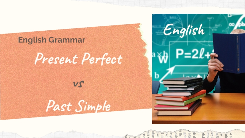 Презентация Present Perfect
vs
Past Simple
English Grammar
English