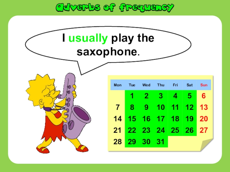 I usually play the saxophone.