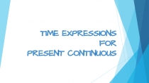 TIME EXPRESSIONS FOR PRESENT CONTINUOUS