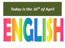 Today is the 16 th of April