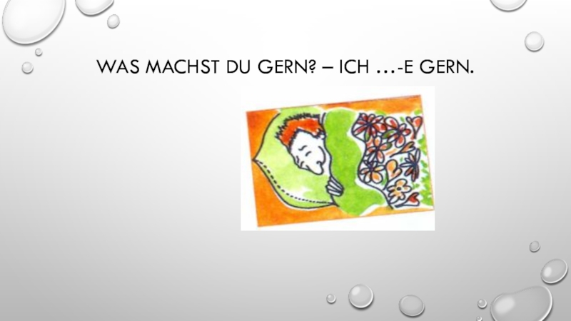 Was machst du gern? – Ich …-e gern