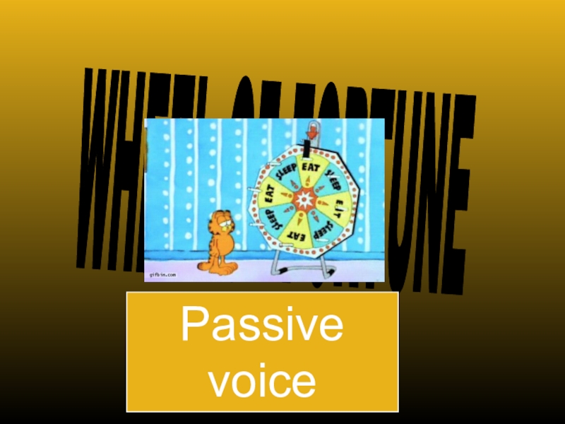WHEEL OF FORTUNE
Passive voice