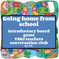 Going home from school Introductory board game YSKI teachers conversation club