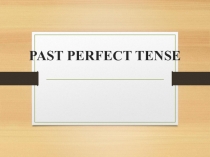 PAST PERFECT TENSE