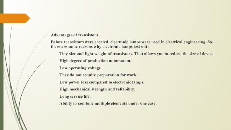 Advantages of transistorsBefore transistors were created, electronic lamps were used in electrical engineering. So, there are some
