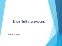 Indefinite pronouns
By Armti Langari