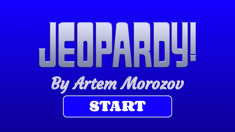 Презентация By Artem Morozov
START