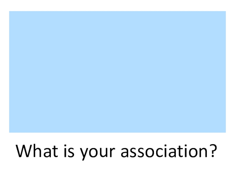 What is your association?