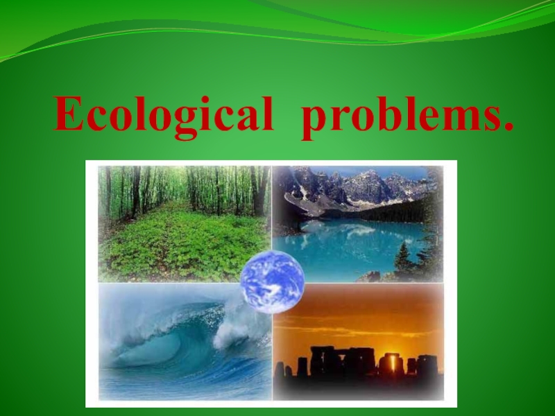 Презентация Ecological problems