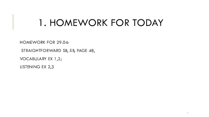 1. HOMEWORK FOR TODAY