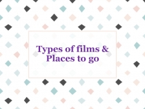 Types of films & Places to go