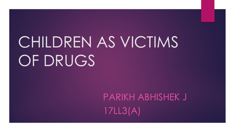 Презентация CHILDREN AS VICTIMS OF DRUGS