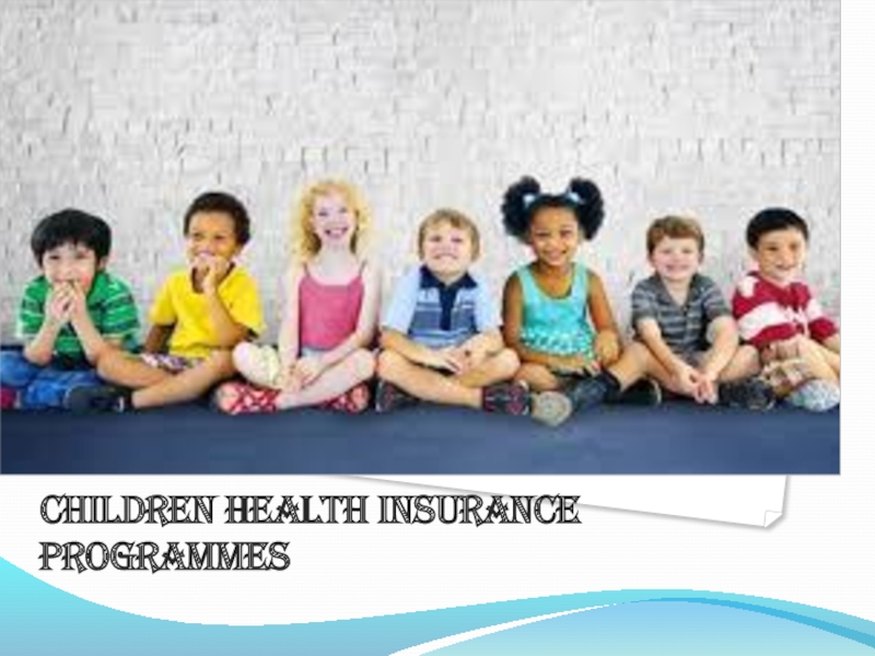 CHILDREN HEALTH INSURANCE PROGRAMMES