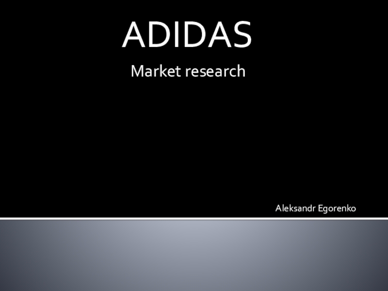 ADIDAS
Market research
Aleksandr Egorenko