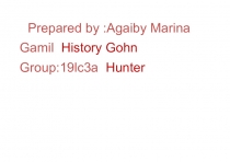 Prepared by :Agaiby Marina Gamil History Gohn Group:19lc3a Hunter