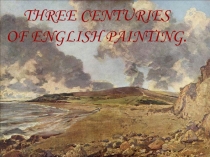 THREE CENTURIES
OF ENGLISH PAINTING