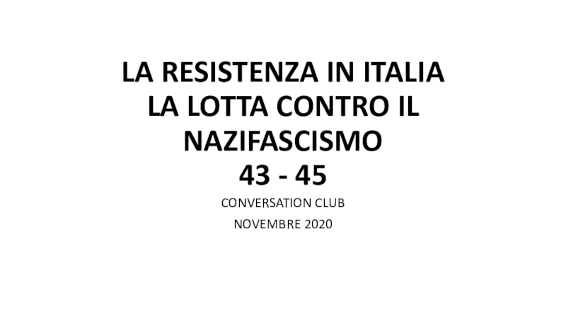Презентация LA RESISTENZA IN ITALIA LA LOTTA CONTRO IL NAZIFASCISMO 43 - 45
