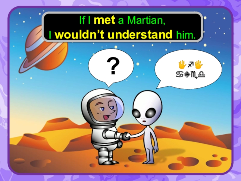 He understand. Why am i so differently wired, am i a Martian.