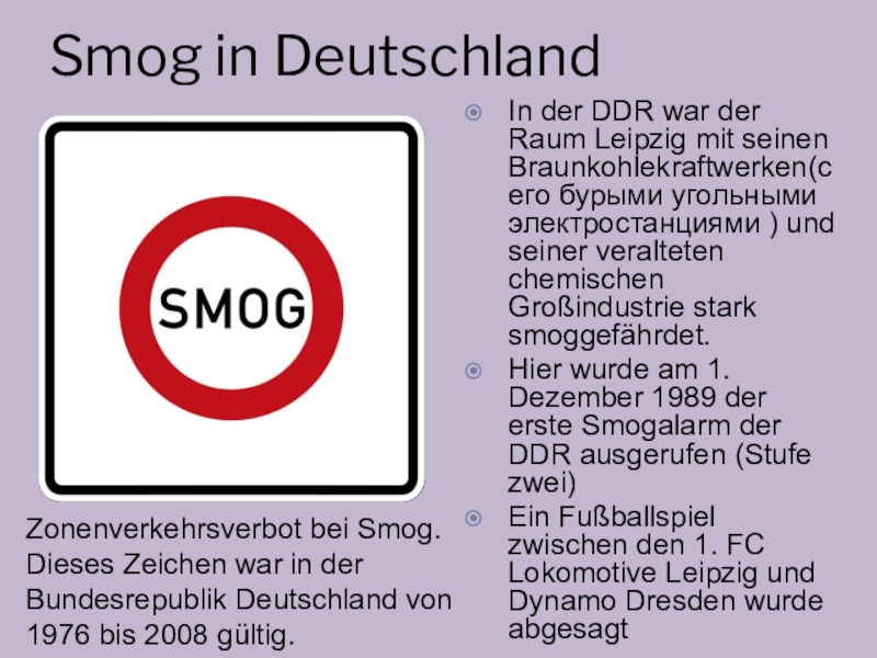 Smog in DeutschlandIn der DDR war der Raum Leipzig mit seinen Braunkohlekraftwerken(с его бурыми угольными электростанциями )
