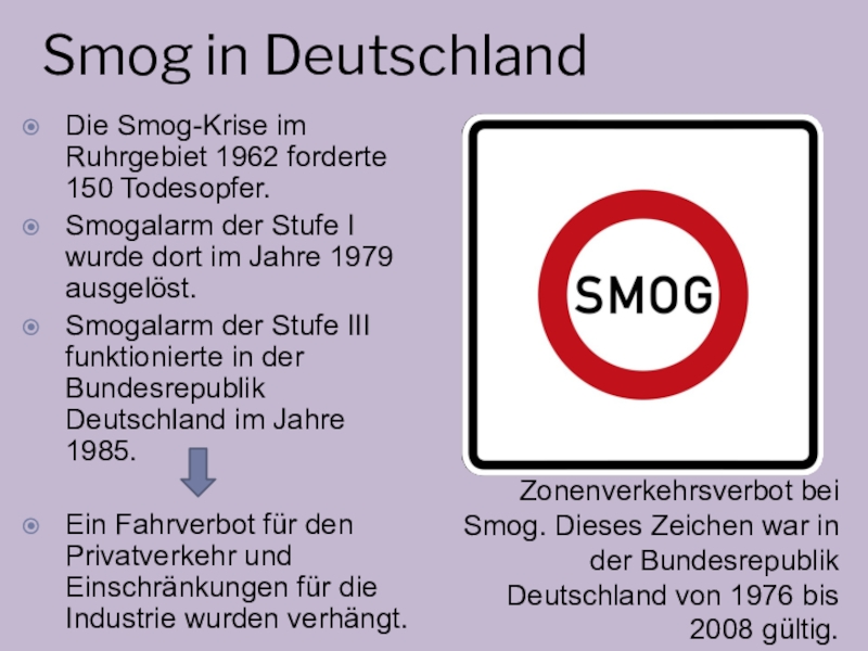 Smog in DeutschlandDie Smog-Krise im Ruhrgebiet 1962 forderte 150 Todesopfer. Smogalarm der Stufe I wurde dort im