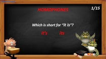 Which is short for “ it is ”?
it’s
HOMOPHONES
its
NEXT
www.vk.com/egppt
1/15