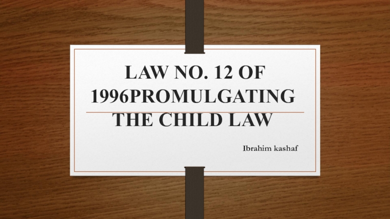 LAW NO. 12 OF 1996PROMULGATING THE CHILD LAW