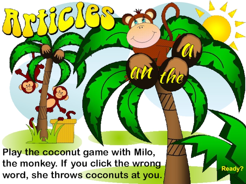 Презентация Play the coconut game with Milo, the monkey. If you click the wrong word, she