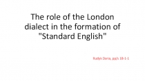 The role of the London dialect in the formation of 